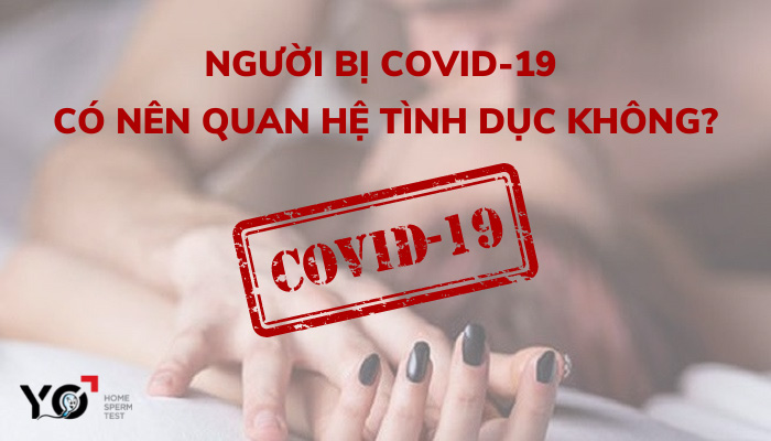 Người mắc Covid có nên quan hệ tình dục?