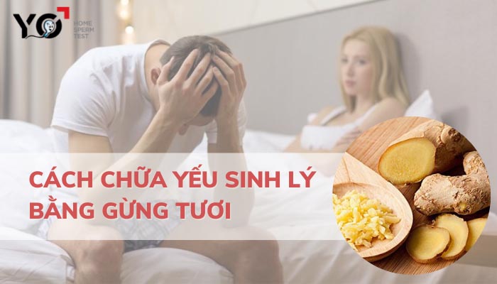 Cách chữa yếu sinh lý bằng gừng tươi