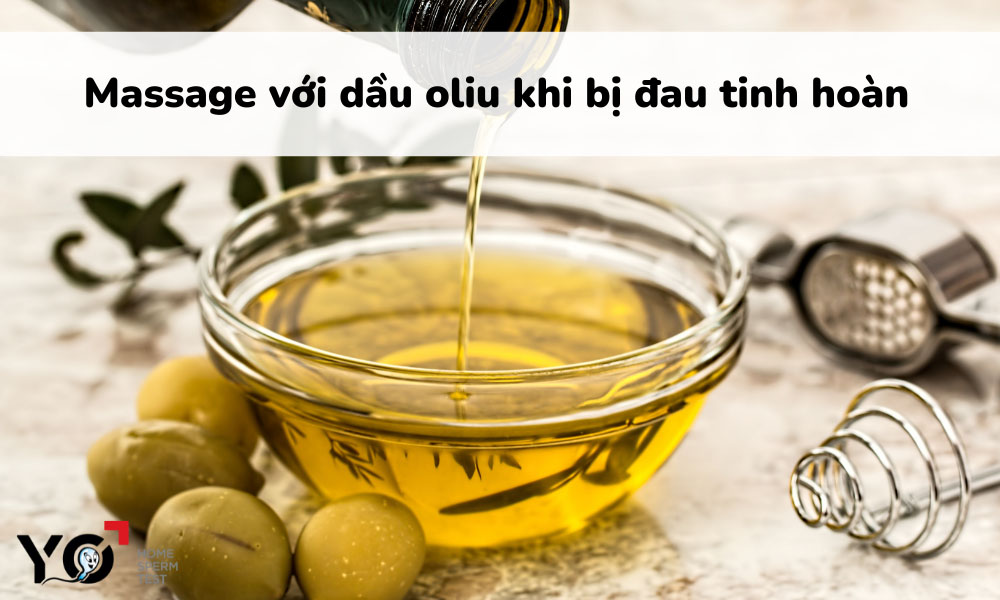 Chữa đau tinh hoàn bằng cách massage với dầu oliu