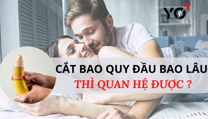 Cắt bao quy đầu bao lâu thì quan hệ được